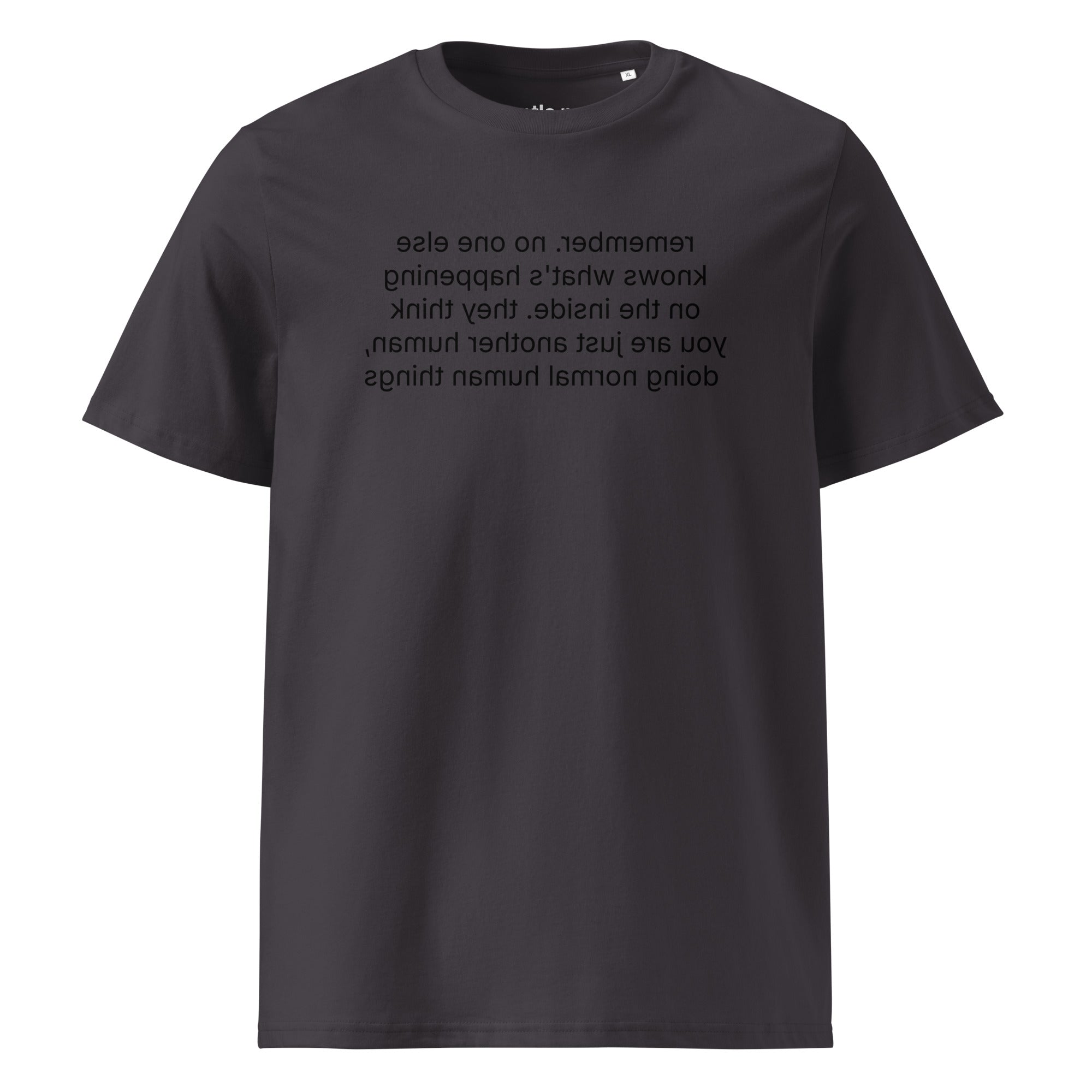 remember. they see you doing normal things - organic cotton t-shirt - anthracite