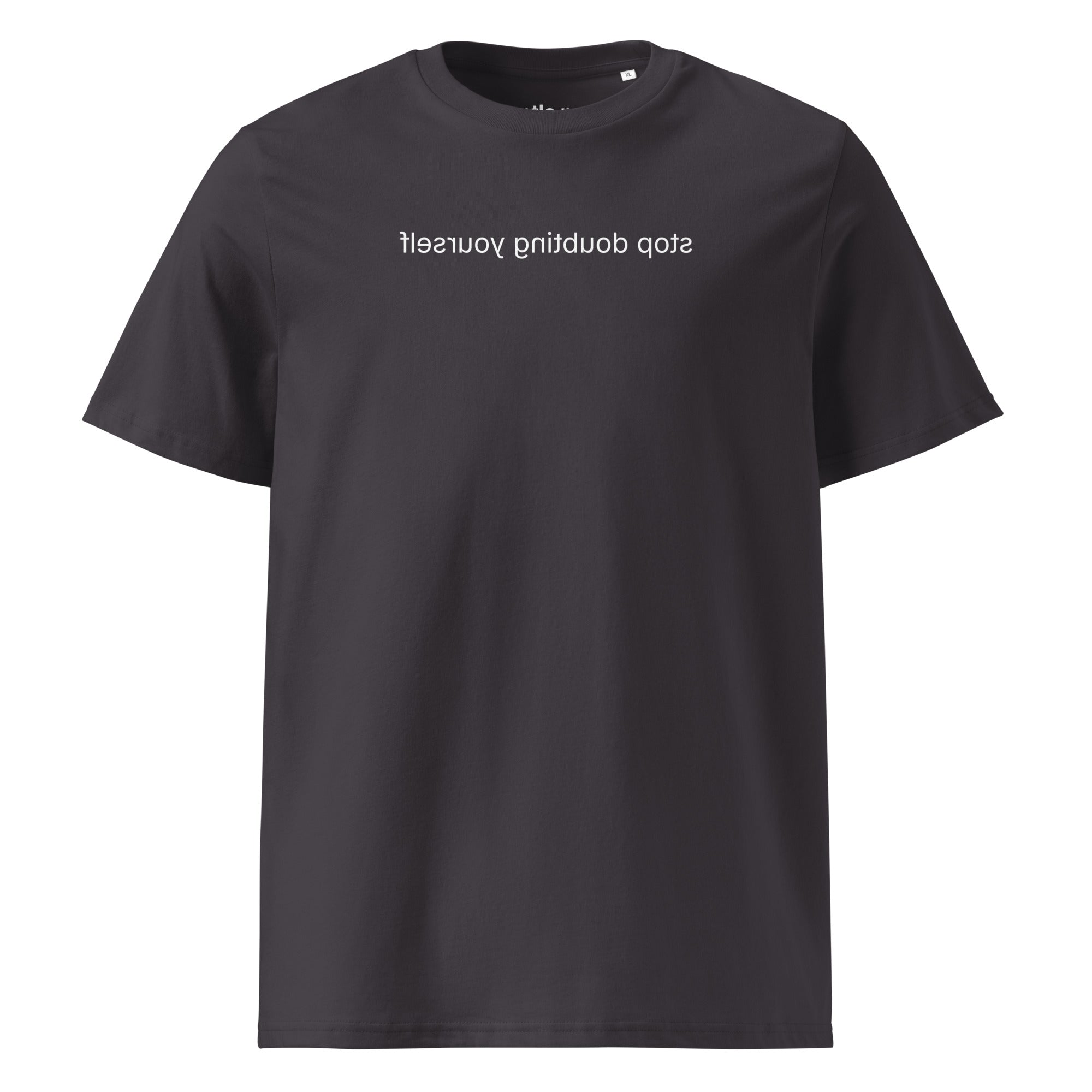 stop doubting yourself - organic cotton t-shirt - anthracite