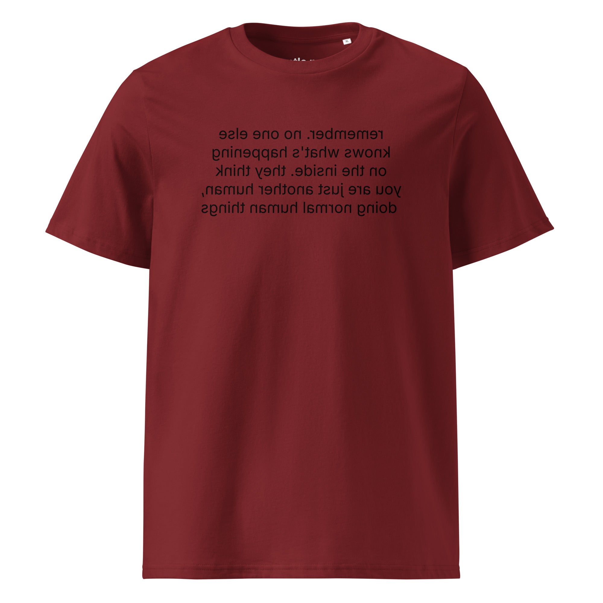 remember. they see you doing normal things - organic cotton t-shirt - burgundy