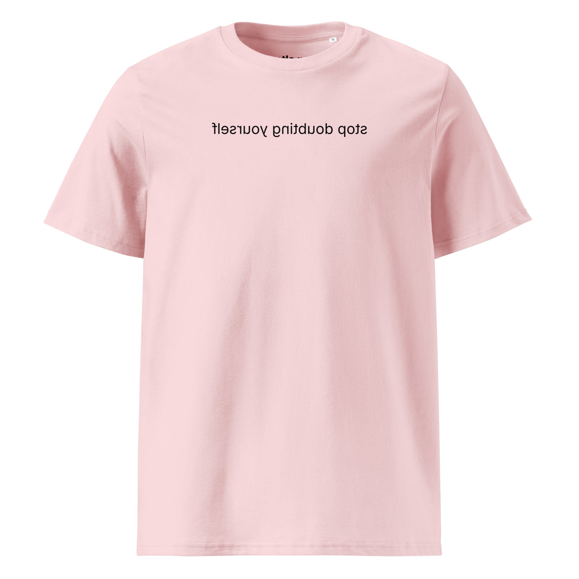 stop doubting yourself - organic cotton t-shirt - cotton pink