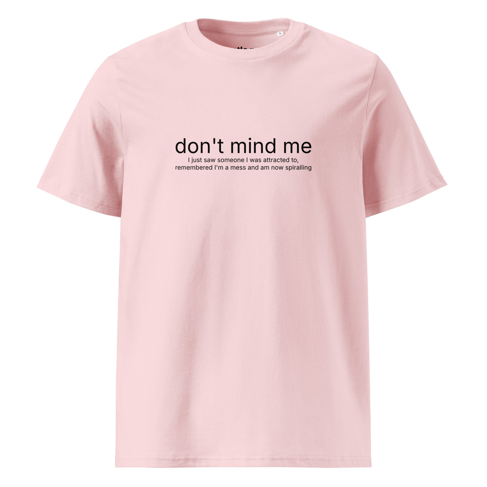 saw someone attractive, now I'm spiralling - organic cotton t-shirt - cotton pink