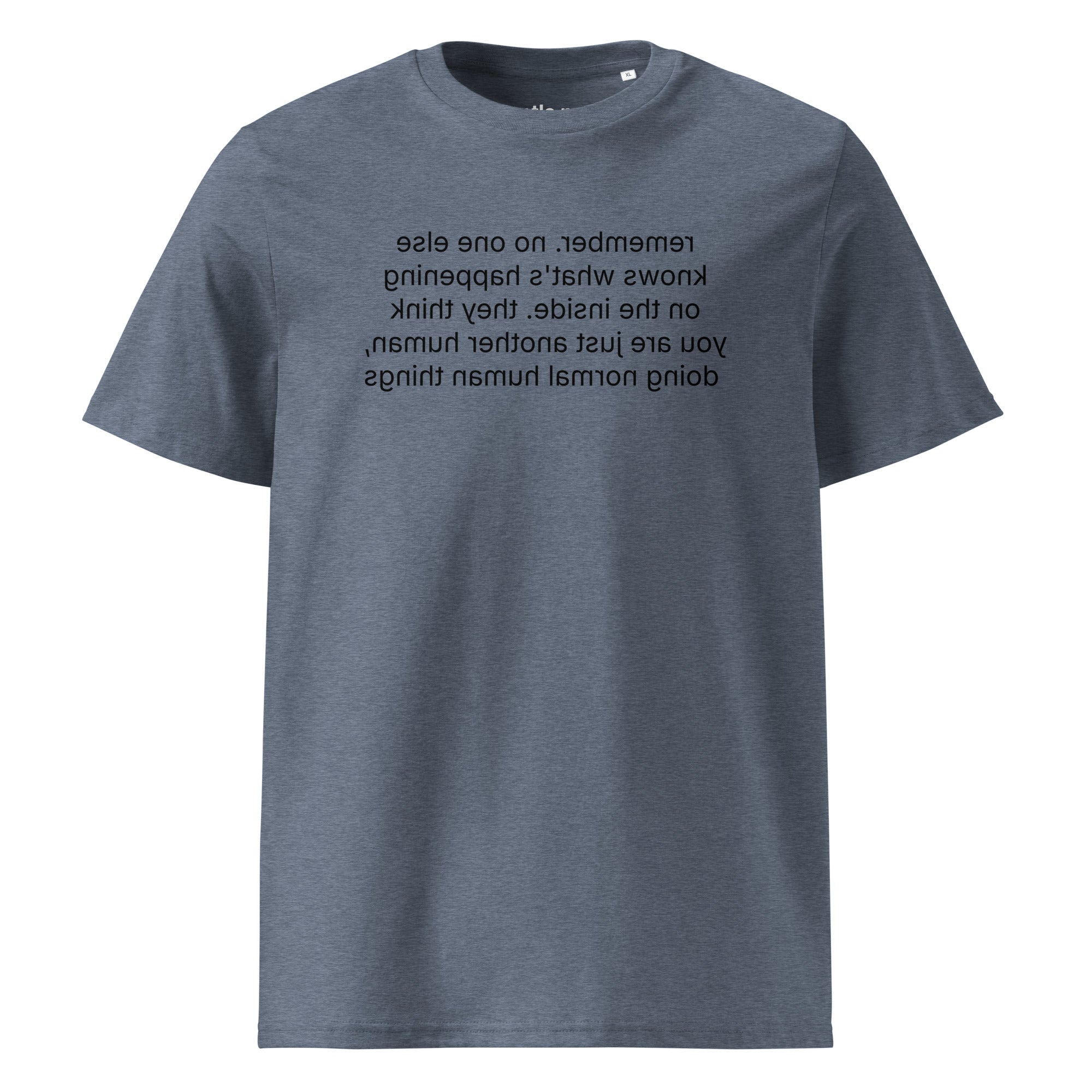 remember. they see you doing normal things - organic cotton t-shirt - dark heather blue