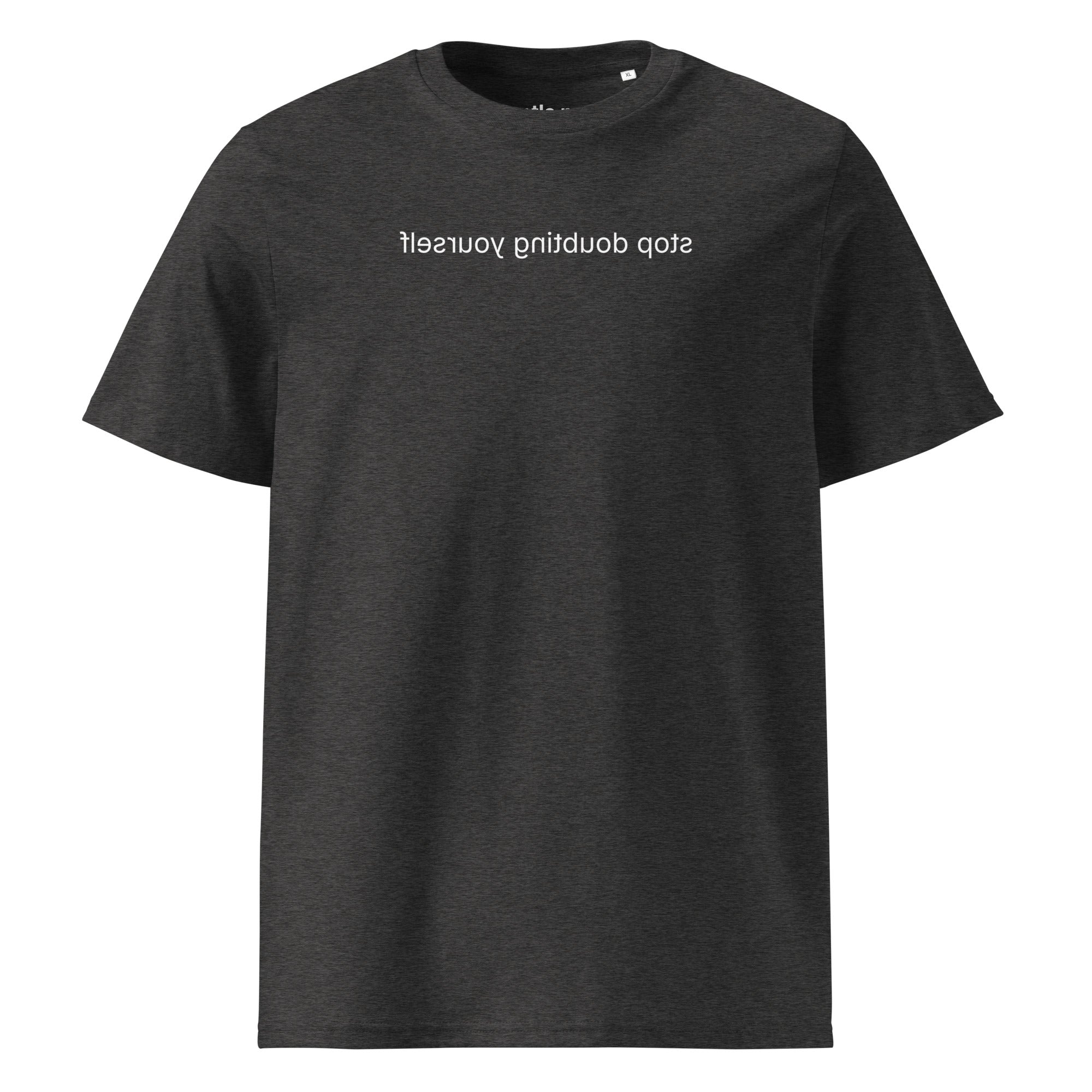stop doubting yourself - organic cotton t-shirt - dark heather grey
