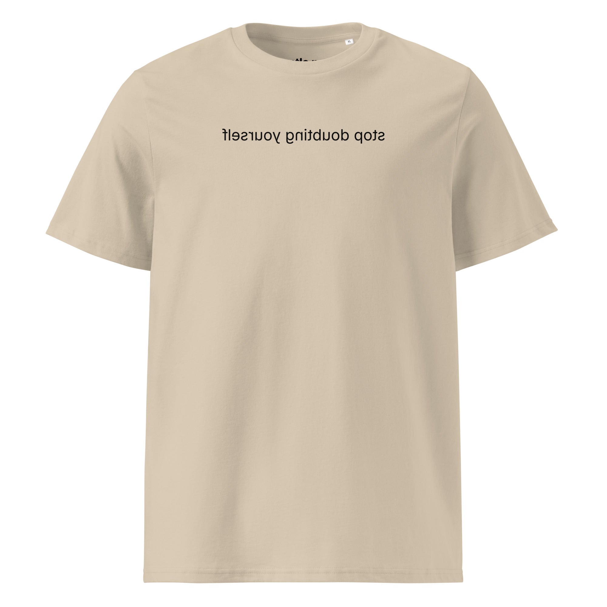 stop doubting yourself - organic cotton t-shirt - desert dust