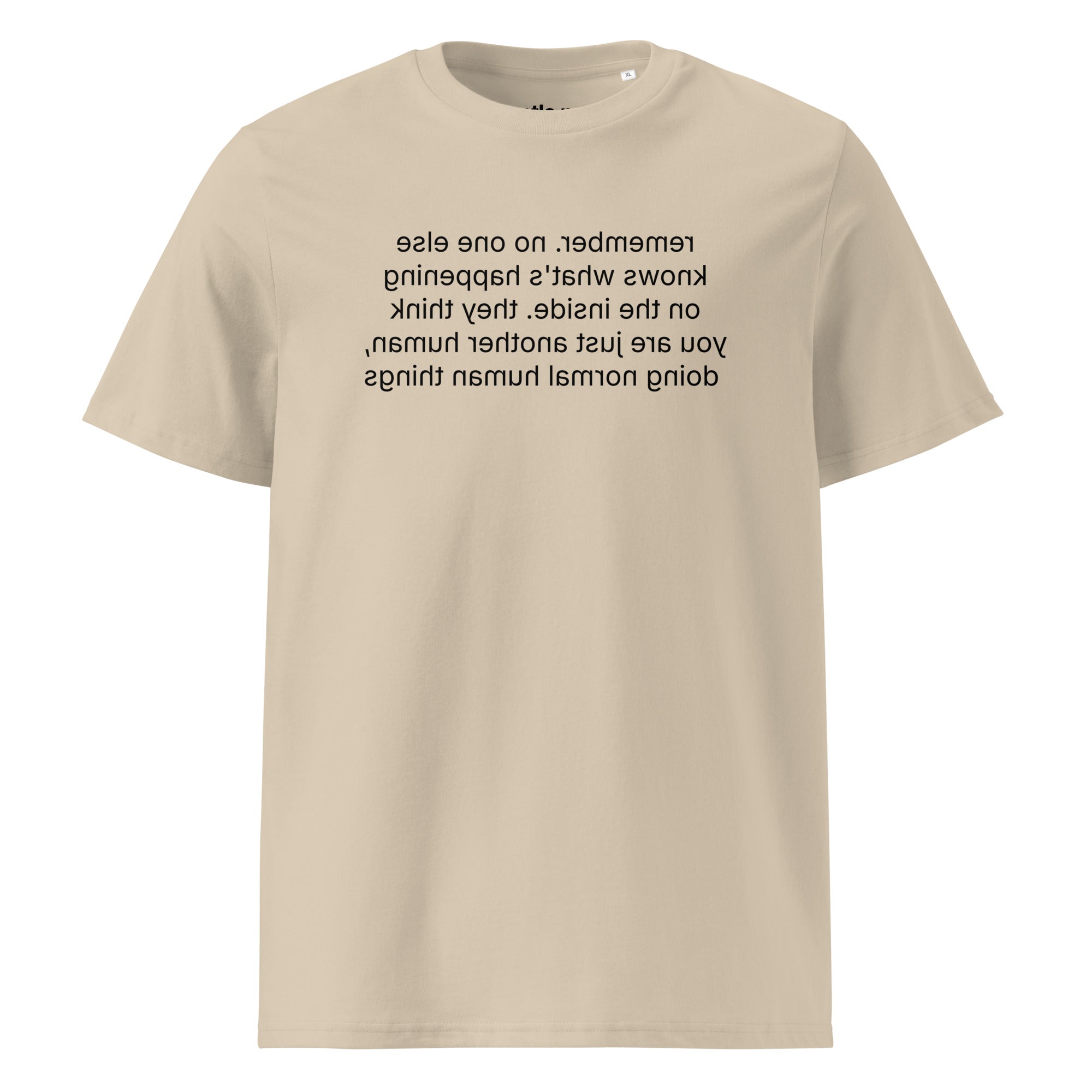 remember. they see you doing normal things - organic cotton t-shirt - desert dust