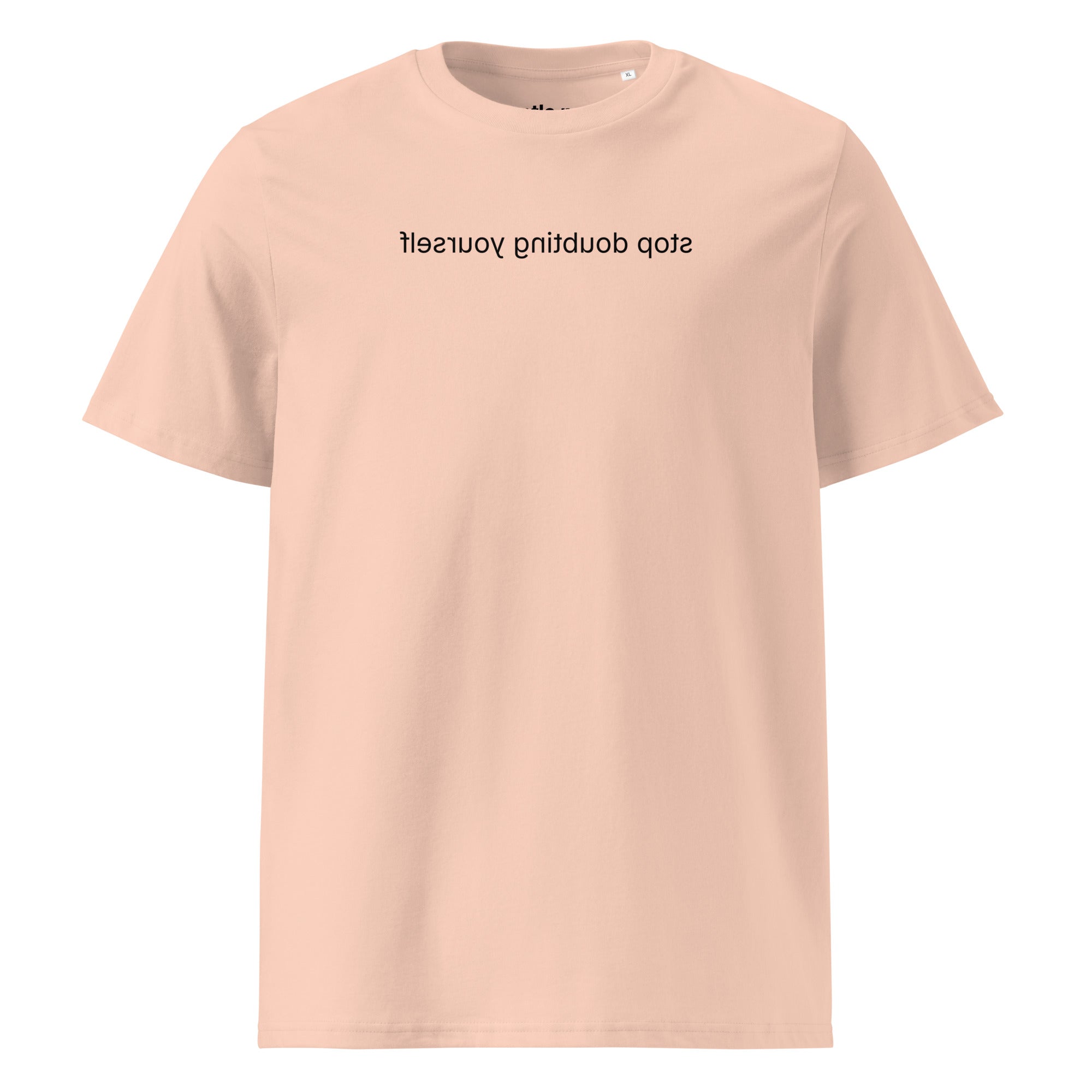 stop doubting yourself - organic cotton t-shirt - fraiche peche