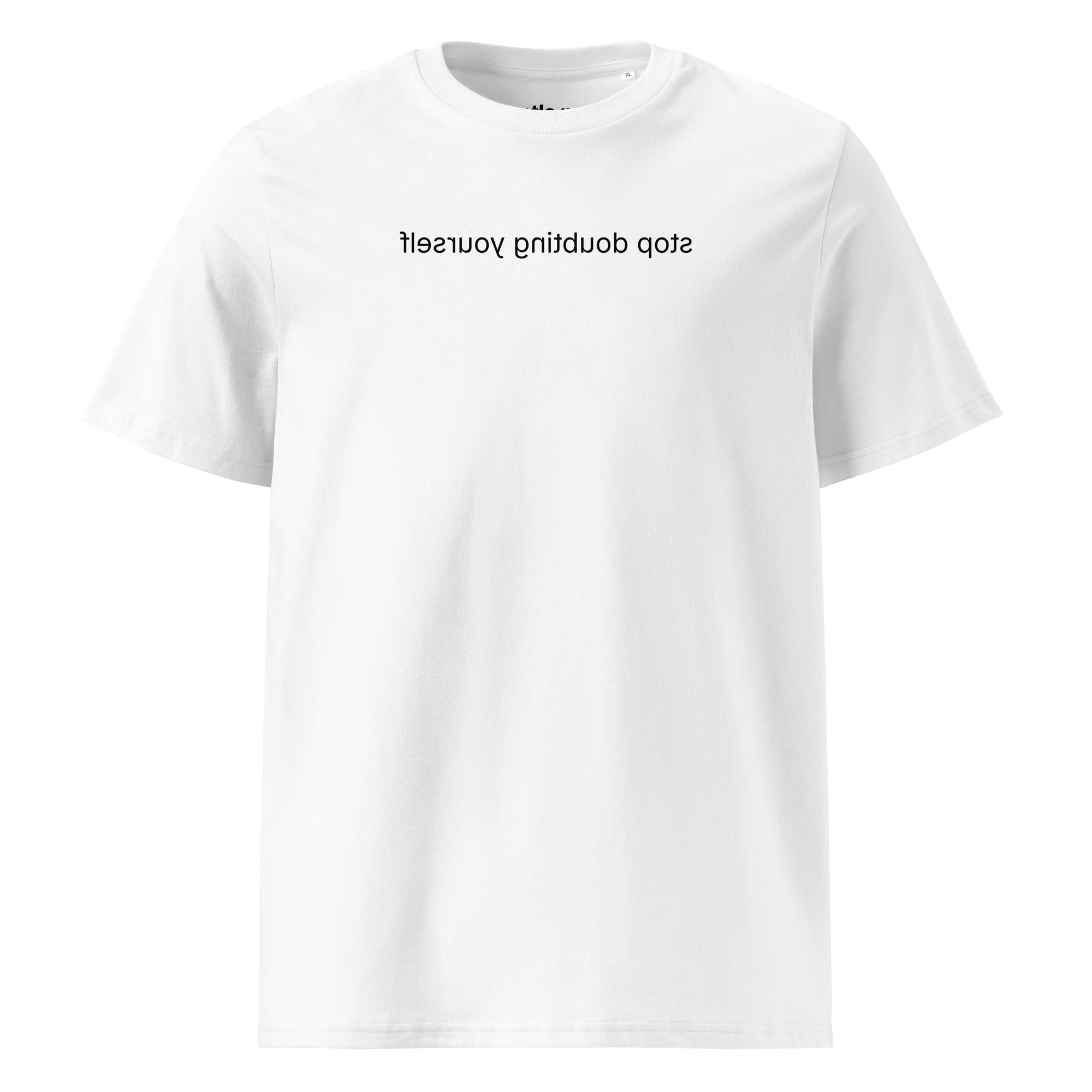 stop doubting yourself - organic cotton t-shirt - white