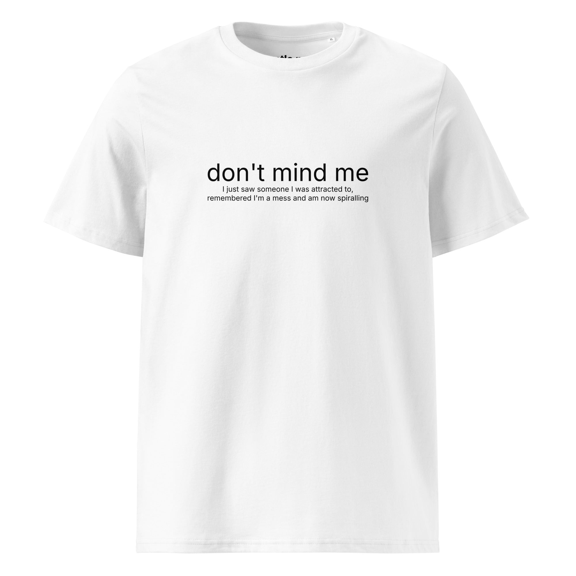 saw someone attractive, now I'm spiralling - organic cotton t-shirt - white